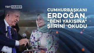 Cumhurbaşkanı Erdoğan, Nurullah Genç'in "Beni Yakışına" şiirini okudu