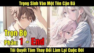 [Full 1 - End] Trọng Sinh Vào Một Tên Cặn Bả Tôi Quyết Tâm Thay Đổi Làm Lai Cuộc Đời | Review Truyện