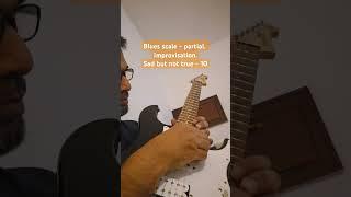 Blues scale - partial. Improvisation. Sad but not true - 10 #guitar #music #blues #improvisation