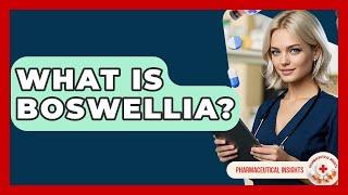 What Is Boswellia? - Pharmaceutical Insights