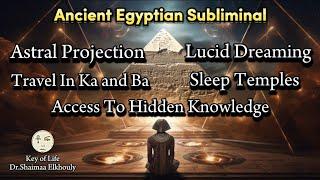 Ancient Egyptian Subliminal For Astral Projection/ Lucid Dreaming/ Travel In Ka & Ba/ Sleep Temples