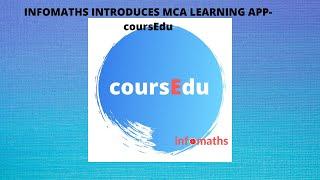 INTRODUCING MCA LEARNING APP  OF INFOMATHS -coursEdu