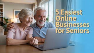 5 Easiest Online Businesses for Seniors in 2025 (Low Stress, High Joy!)