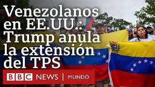 Cuántos venezolanos tienen TPS y cómo les afecta que Trump anule la extensión que los protege