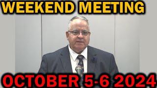 Weekend Meeting for October 5-6 2024