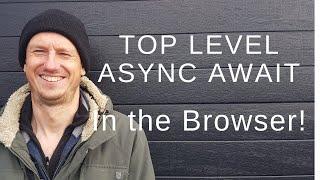 Top Level Async Await - in the broswer!