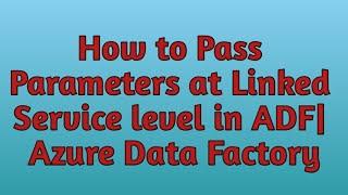 16. Parameters in ADF | Passing Parameters at Linked Service Level