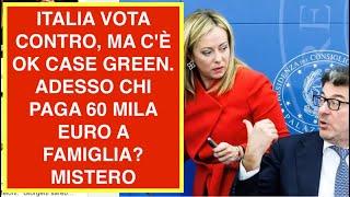 ITALIA VOTA CONTRO, MA C'È OK CASE GREEN. ADESSO CHI PAGA 60 MILA EURO A FAMIGLIA? MISTERO