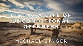 Michael Singer - Living a Life of Unconditional Openness