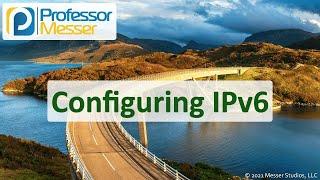 Configuring IPv6 - N10-008 CompTIA Network+ : 1.4