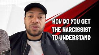 How Do You Get The Narcissist To Understand