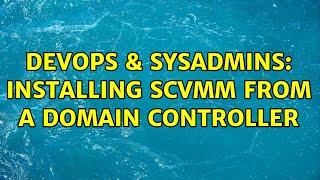 DevOps & SysAdmins: Installing SCVMM from a domain controller