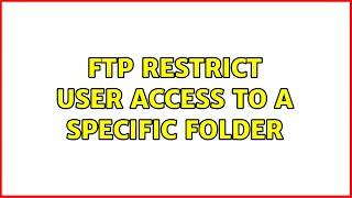 FTP restrict user access to a specific folder (2 Solutions!!)