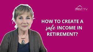 How to create safe income in retirement