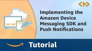 Implementing the Amazon Device Messaging SDK and Push Notifications