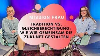 Mission FRAU - Folge 52: Tradition vs. Gleichberechtigung - Wie wir gemeinsam die Zukunft gestalten