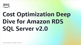 Cost Optimization Deep Dive for Amazon RDS SQL Server v2.0 | AWS Events