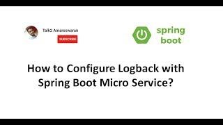 How to configure LogBack with Spring Boot Micro Service | Slf4j