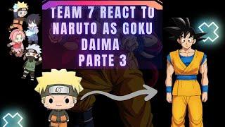 NARUTO SHIPPUDEN:TEAM 7 REACT NARUTO AS GOKU DAIMA PARTE 3||NARUTO||GOKU||DRAGON BALL||DAIMA||