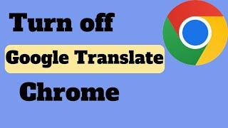 how to  Turn off google Translate In chrome.