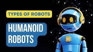 Types of Robots - Humanoid Robots for Kids| What are Humanoid Robots? Robo| Child Educational video