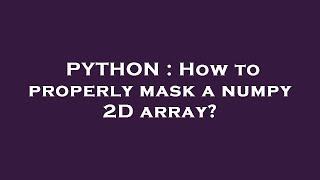 PYTHON : How to properly mask a numpy 2D array?