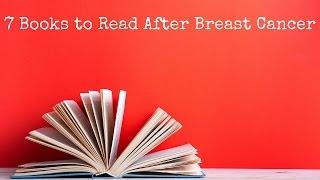 7 Books to Read After Breast Cancer