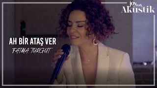 Fatma Turgut - Ah Bir Ataş Ver | JoyTurk Akustik 2022