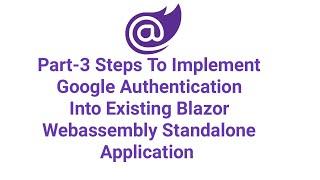 Part-3 Steps To Implement Google Authentication  Into Existing Blazor WebAssembly Standalone App