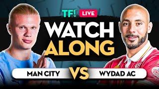 MAN CITY vs WYDAD AC! LIVE FIFA Club World Cup Watchalong