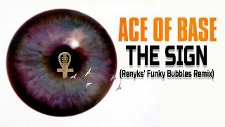 Ace of Base "The Sign (Renyks' Funky Bubbles Remix)"