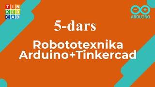 5-dars | Robototexnika: Arduino + Tinkercad | O'zbek tilida