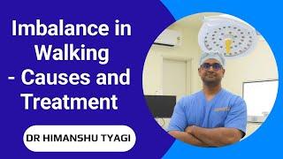 Imbalance in Walking - causes and treatment.