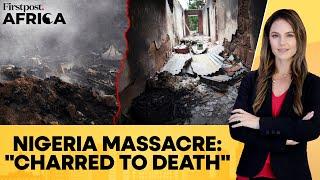 Nigeria: Over 100 Died in Gunmen Attack in Benue State; People "Charred to Death" | Firstpost Africa