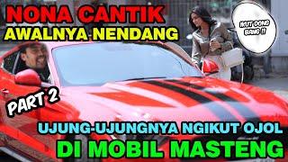 Part 2 || Nona Cantik Awalnya Nendang, JUjungnya Ngikut Sama OJOL