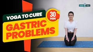 30 Min. Yoga for Gastric Problems | Best Yoga Poses to Cure Gastric Problems and Improve Digestion