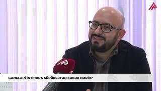 Uzman Psixiatr Ruslan Əliyev | Gənclərdə artan intihar halları.