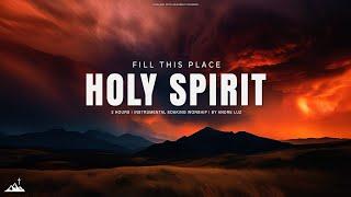 FILL THIS PLACE HOLY SPIRIT // INSTRUMENTAL SOAKING WORSHIP // SOAKING WORSHIP MUSIC