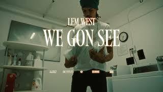 Lem West - We Gon See (Official Music Video)