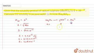 Given that the solubility product of radium sulphate (RaSO_(4)) is 4xx10^(-11). Calculate the so...