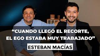 ESTEBAN MACÍAS "Cuando llegó el RECORTE, el EGO estaba muy TRABAJADO"