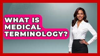 What Is Medical Terminology? - The College Explorer