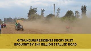 Githunguri residents decry dust brought by sh4 billion stalled road