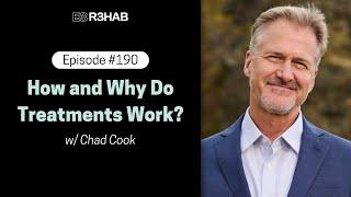 190. How and Why Do Treatments Work? w/ Chad Cook