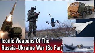 The Iconic Weapons Of The Russia-Ukraine War So Far