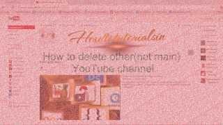 How to delete second YouTube channel - Latest October 2013