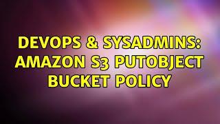 DevOps & SysAdmins: Amazon S3 putObject bucket policy