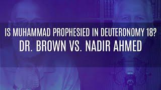 Is Muhammad Prophesied in Deuteronomy 18? Dr. Brown vs. Nadir Ahmed