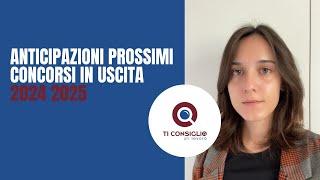 ANTICIPAZIONI PROSSIMI CONCORSI IN USCITA 2024 2025