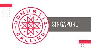 UDMURTIA CALLING. SINGAPORE